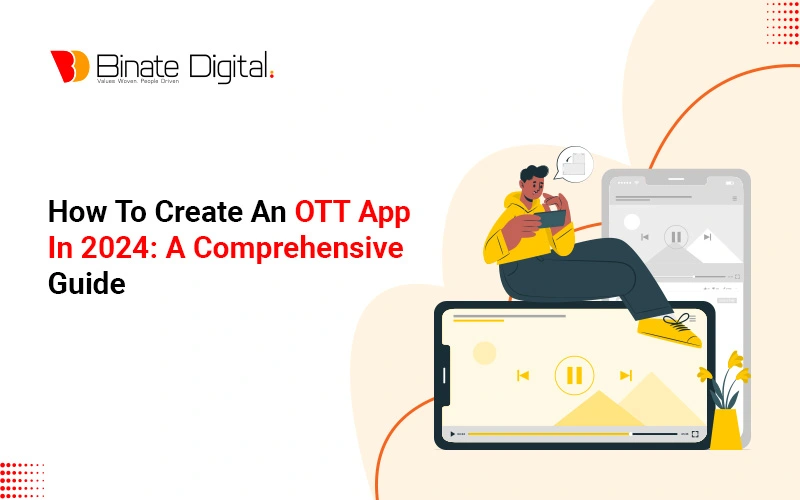 How to Create an OTT App in 2024: A Comprehensive Guide